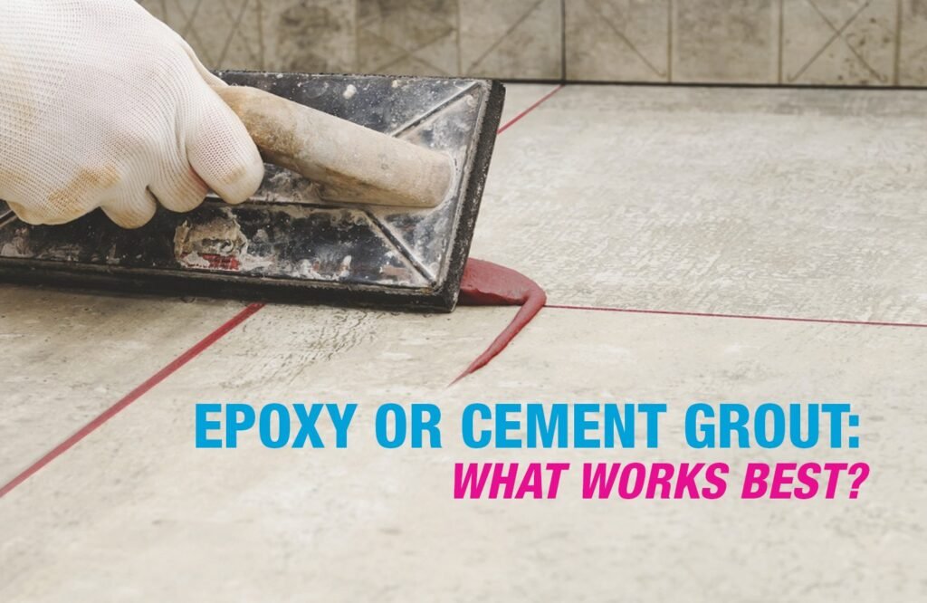 Epoxy or Cement Grout: What Works Best?