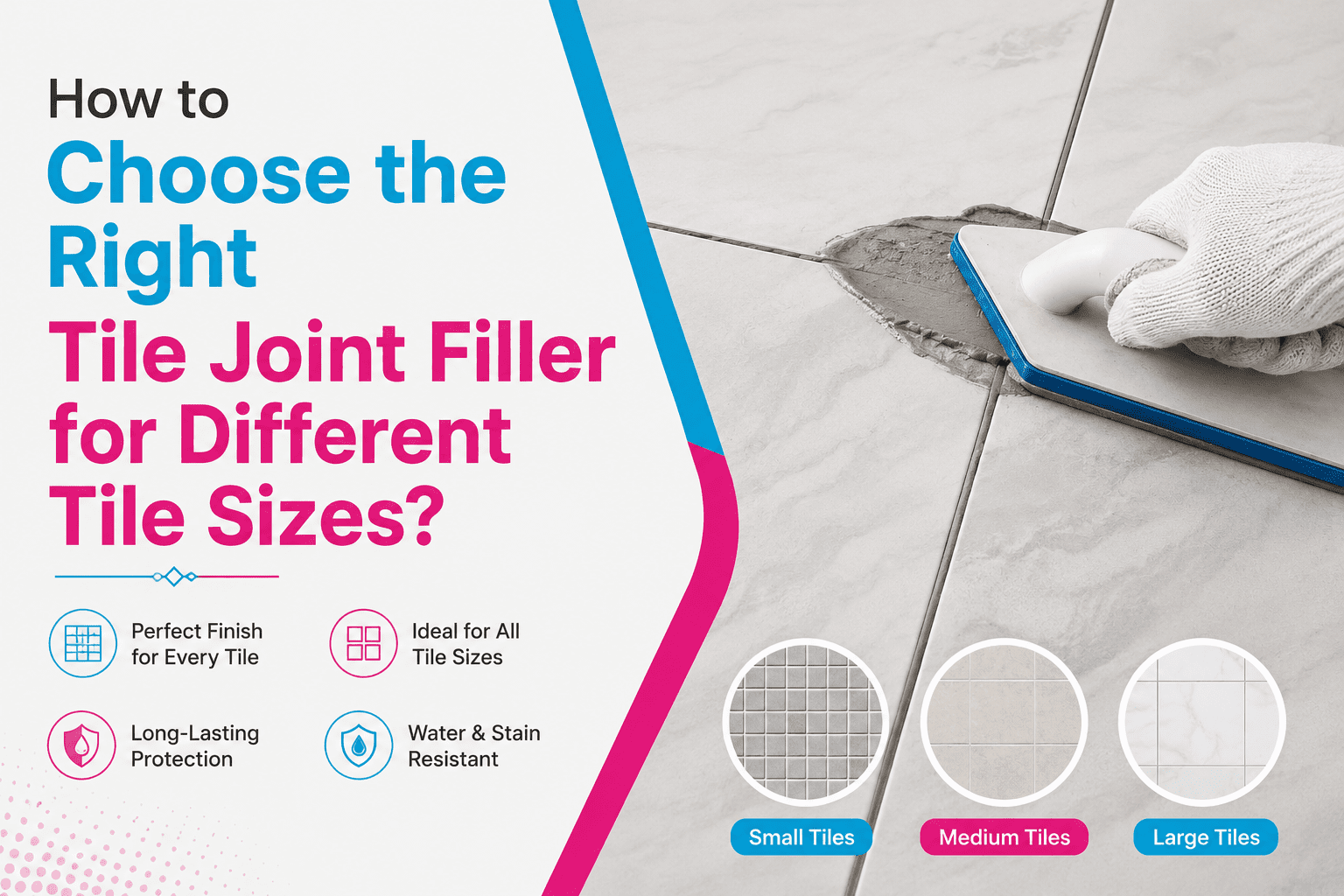 How to Choose the Right Tile Joint Filler for Different Tile Sizes