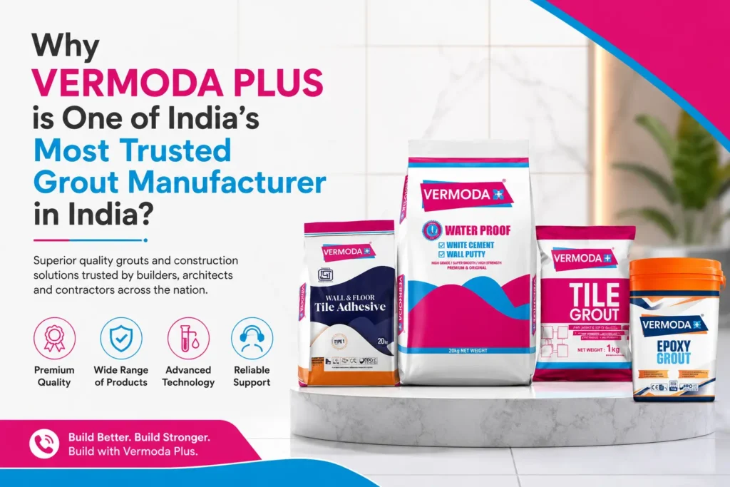 Why Vermoda Plus is One of India’s Most Trusted Grout Manufacturer in India