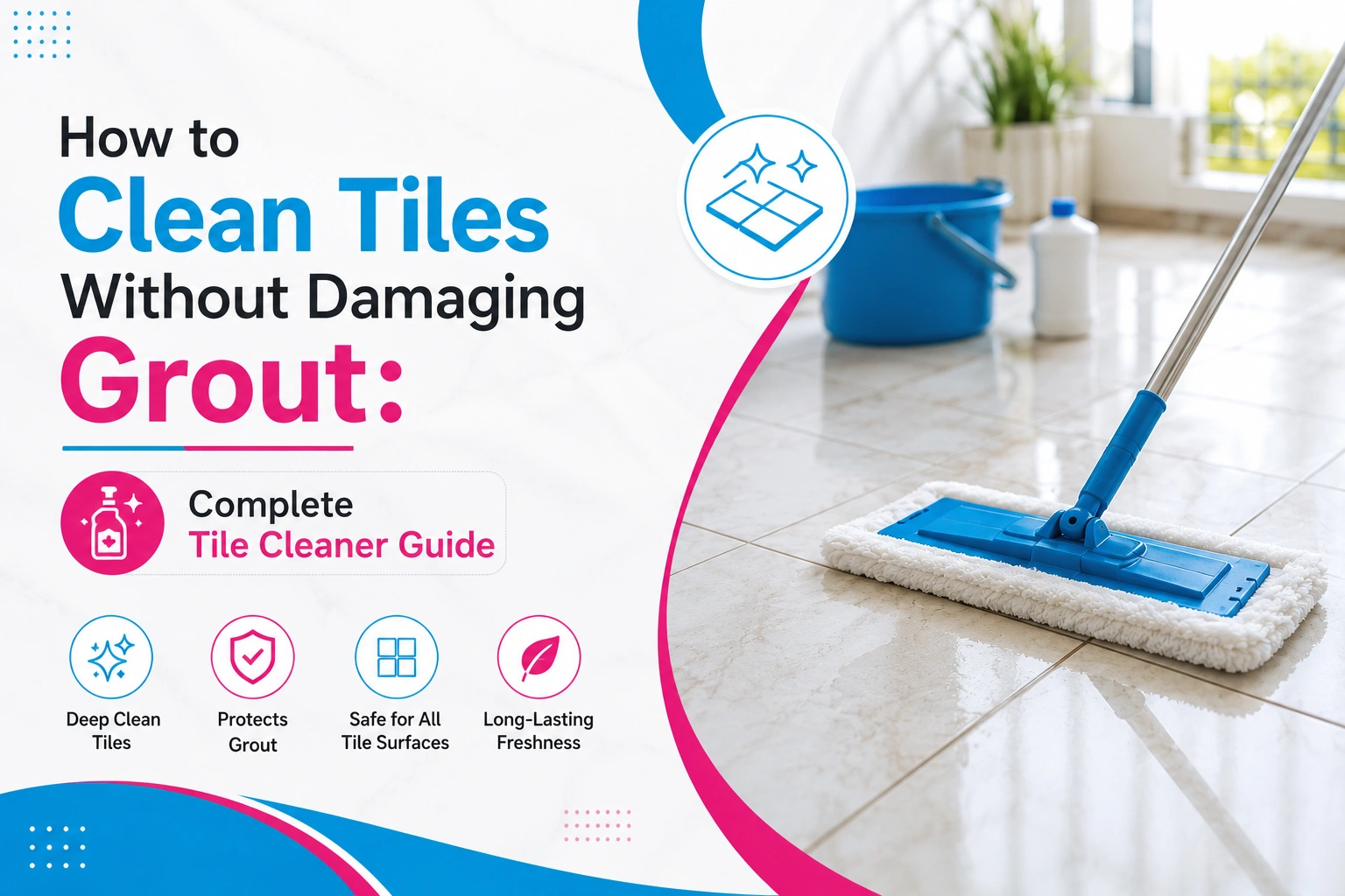 How to Clean Tiles Without Damaging Grout